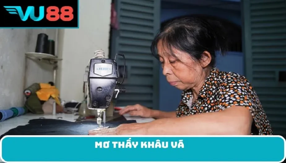 VU88 Giải Mã Giấc Mơ Thấy Khâu Vá - Điềm Báo Và Con Số May Mắn