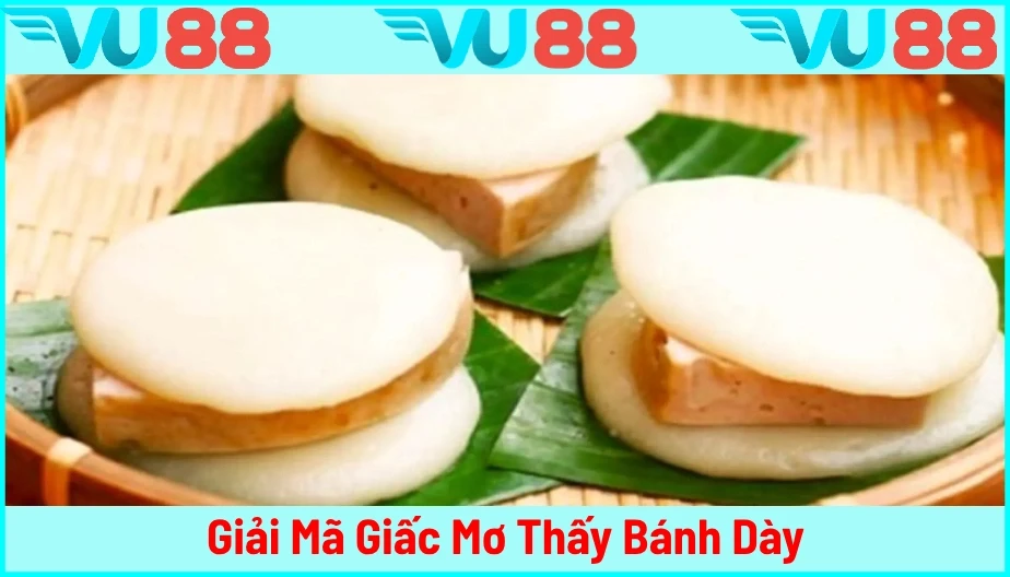 VU88 Mơ Thấy Bánh Dày - Bật Mí Thông Điệp Và Những Con Lô Đề Đẹp