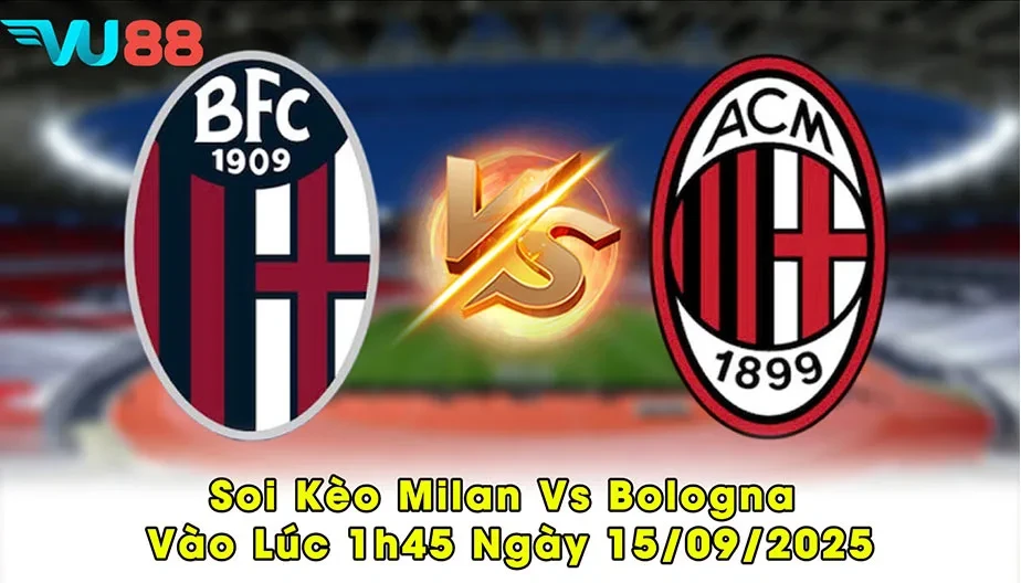 VU88 Soi Kèo Milan Vs Bologna Lúc 1h45 Ngày 15/09/2025 - Series A