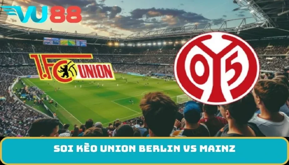 VU88 Soi Kèo Union Berlin Vs Mainz 21h30 Ngày 10/1 Cực Hấp Dẫn