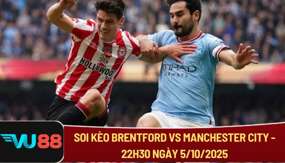 VU88 Soi Kèo Brentford Vs Manchester City 22h30 Ngày 5/10 - NHA