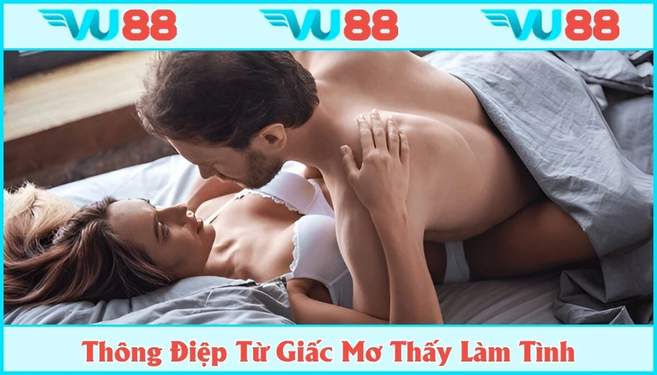 VU88 Mơ Thấy Làm Tình - Giải Mã Ý Nghĩa Gửi Gắm Và Bộ Số Đề Đẹp