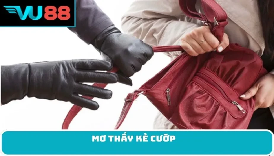 VU88 Mơ Thấy Kẻ Cướp - Điềm Báo Thú Vị Và Bí Ẩn Giải Mã Giấc Mơ