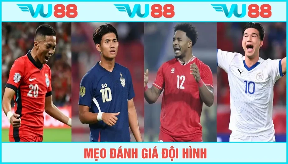VU88 Mẹo Đánh Giá Đội Hình - Yếu Tố Nào Tạo Ra Được Lợi Thế?