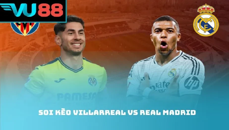 VU88 Soi Kèo Villarreal Vs Real Madrid – 03:00 Ngày 25/01/2026