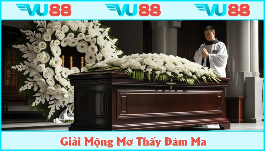 VU88 Mơ Thấy Đám Ma - VU88 Giải Mộng Và Bật Mí Số Đề Hiệu Quả