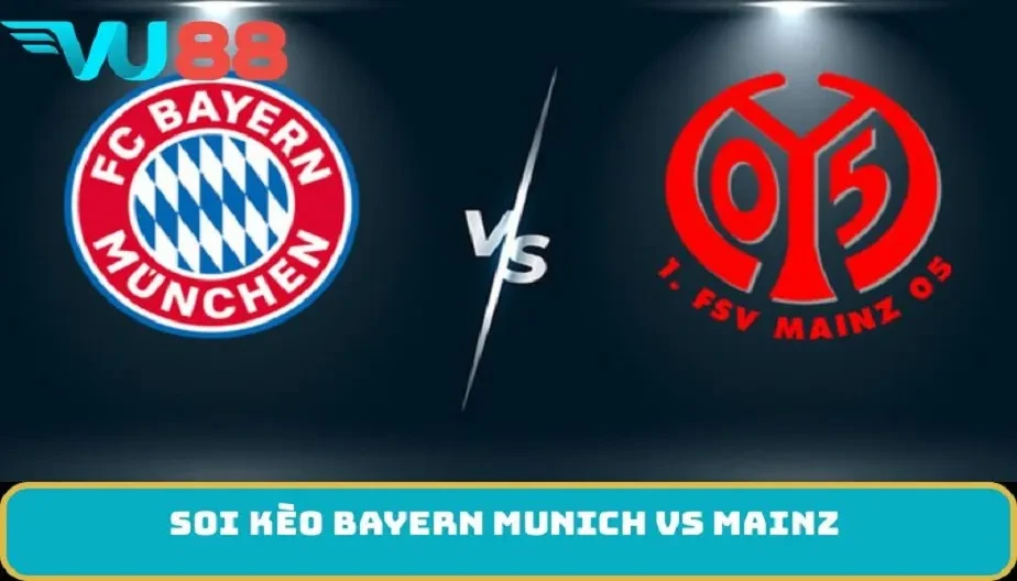 VU88 Soi Kèo Bayern Munich Vs Mainz 23h30 Ngày 14/12 -