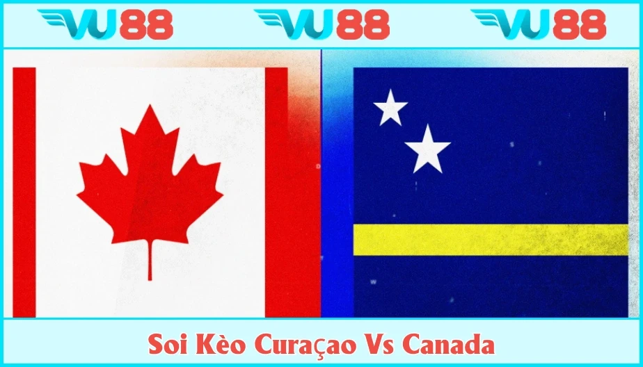 VU88 Soi Kèo Curaçao Vs Canada Hồi 06h00 Ngày 22/6 - Gold Cup