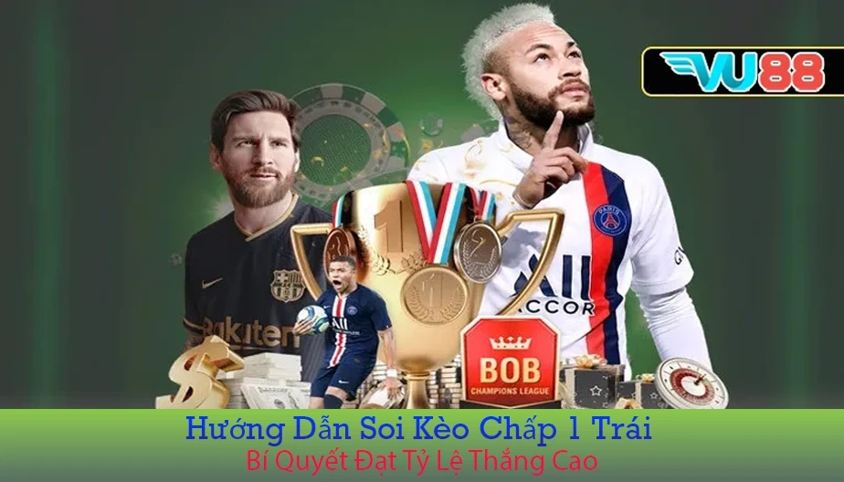 VU88 Hướng Dẫn Soi Kèo Chấp 1 Trái - Bí Quyết Đạt Tỷ Lệ Thắng Cao
