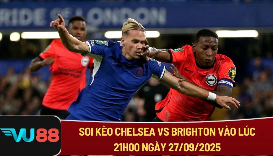VU88 Soi Kèo Chelsea Vs Brighton Lúc 21h00 Ngày 27/09 - NHA