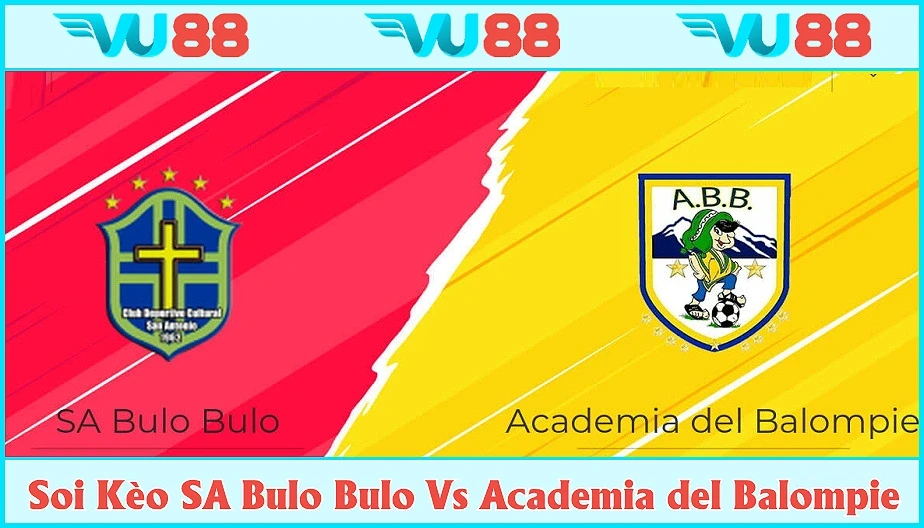 VU88 Soi Kèo SA Bulo Bulo Vs Academia del Balompie 02h Ngày 11/7