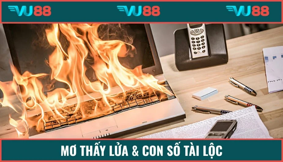 VU88 Mơ Thấy Lửa - Vận Hạn Hay May Mắn? Giải Đáp Cùng VU88