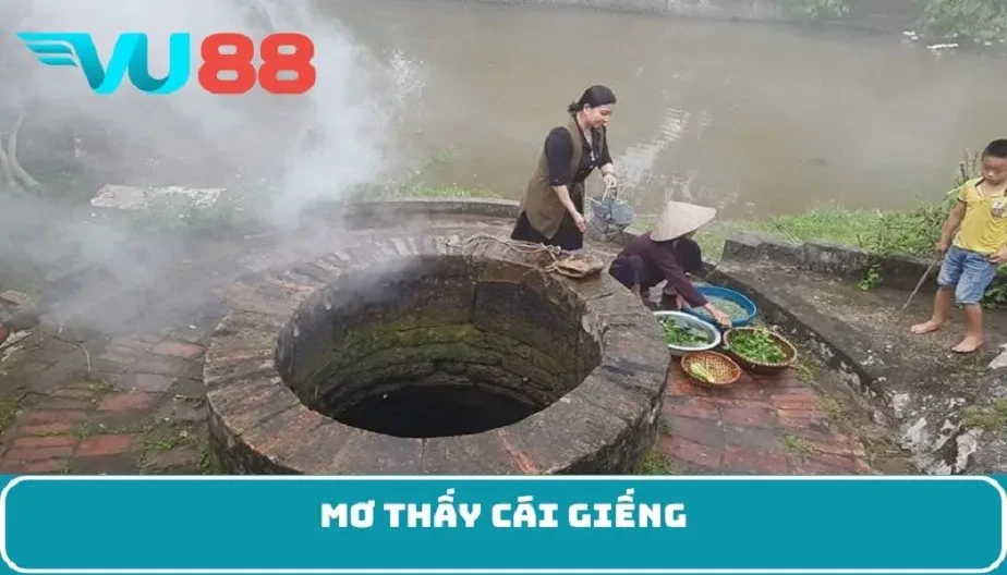 VU88 Mơ Thấy Cái Giếng - Điềm Báo Bí Ẩn Và Những Con Số May Mắn
