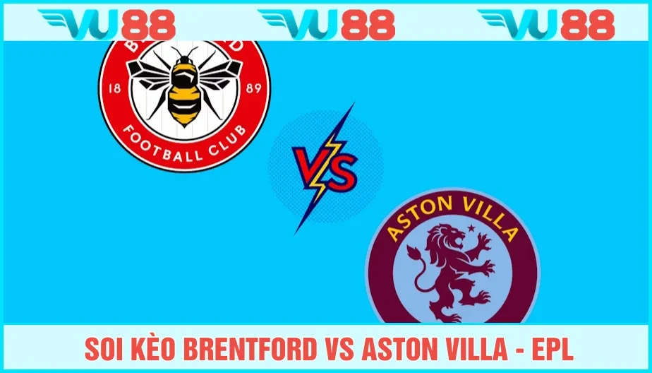VU88 Soi Kèo Brentford Vs Aston Villa Hồi 21h Ngày 23/8 - EPL