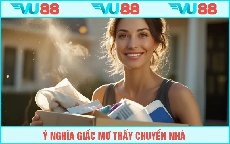 VU88 Giải Mã Mơ Thấy Chuyển Nhà: Ý Nghĩa Và Lô Đề Đẹp Cùng Vu88
