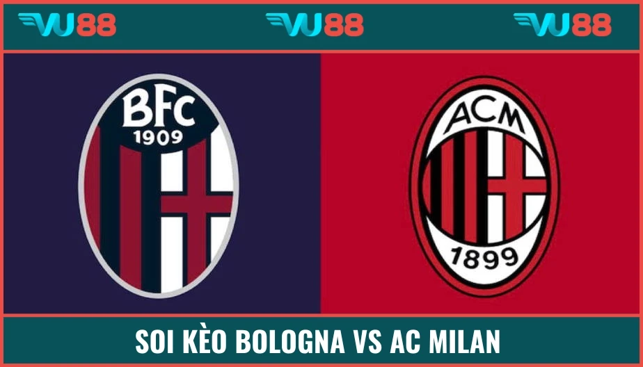 VU88 Soi Kèo Bologna Vs AC Milan 02h00 Ngày 15/5 - Coppa Italia