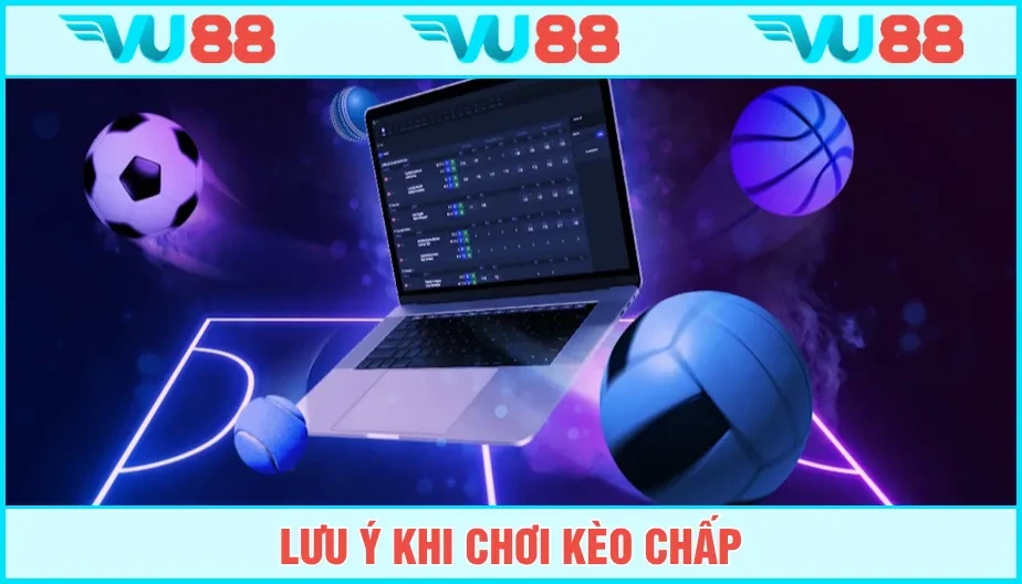 VU88 Lưu Ý Khi Chơi Kèo Chấp Và 5 Cách Đánh Lấy Sạch Tiền Nhà Cái